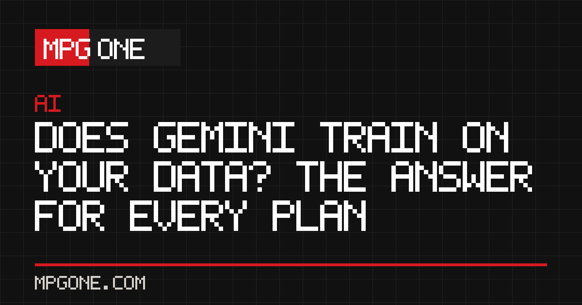 Does Gemini Train on Your Data? The Answer for Every Plan