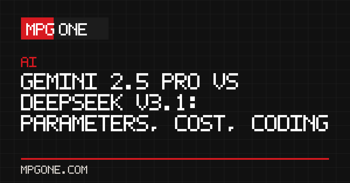 Gemini 2.5 Pro vs DeepSeek V3.1: Parameters, Cost, Coding