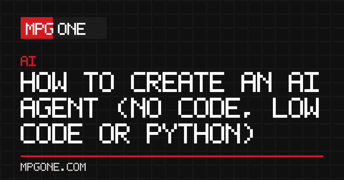 How to Create an AI Agent (No Code, Low Code or Python)
