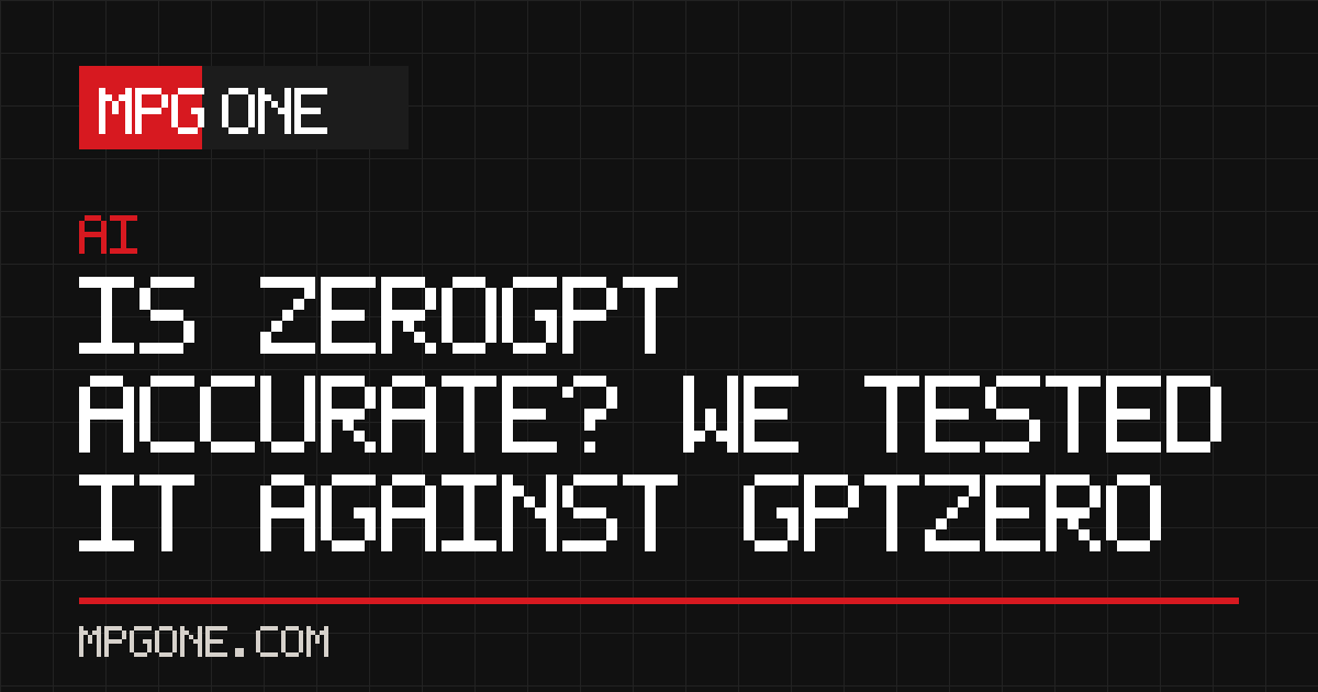 Is ZeroGPT Accurate? We Tested It Against GPTZero