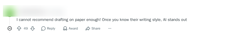 Top voted teacher comment: I cannot recommend drafting on paper enough, once you know their writing style AI stands out