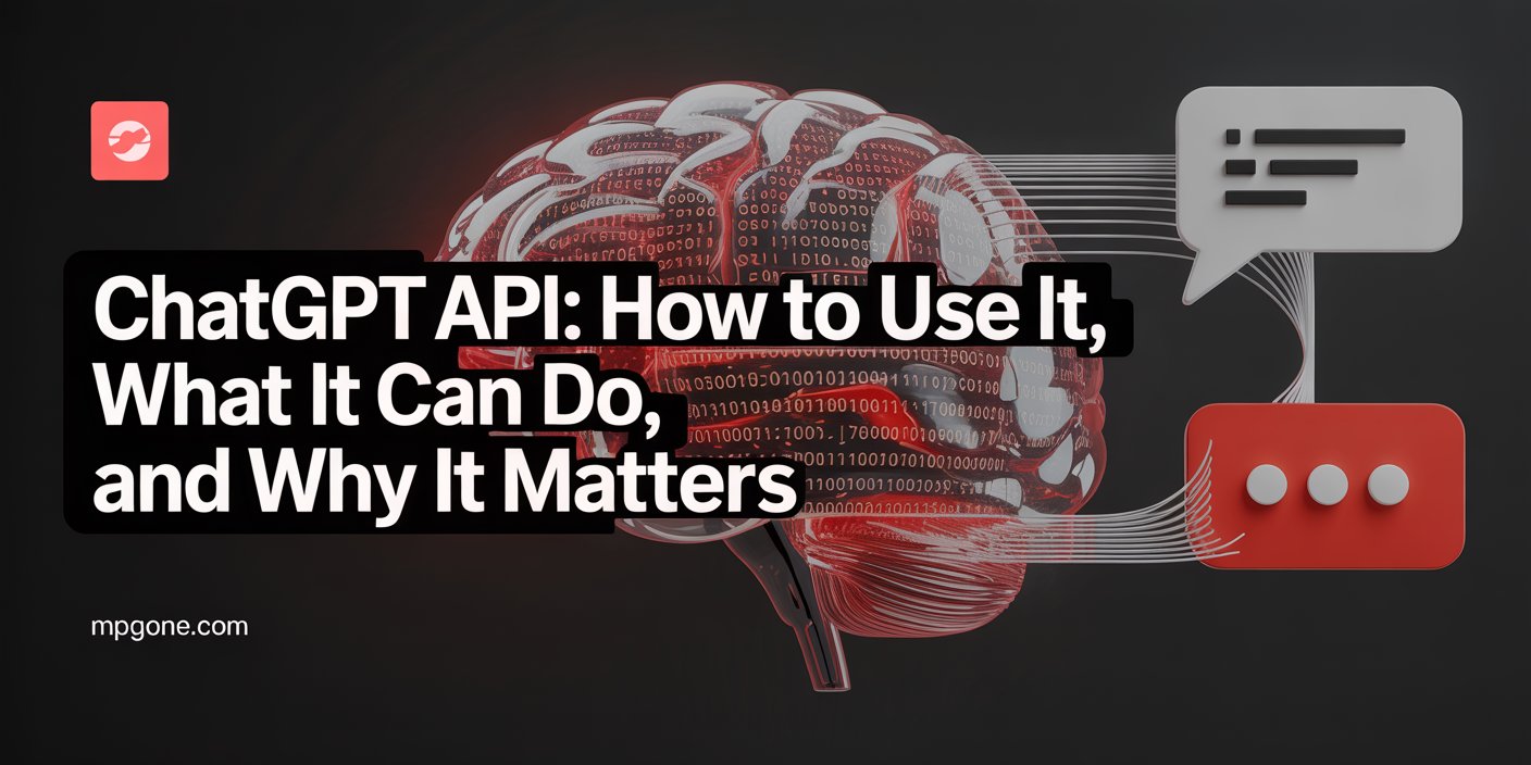ChatGPT API: How to Use It, What It Can Do, and Why It Matters