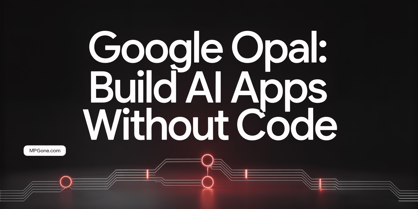 Google Opal: Build AI Apps Without Code